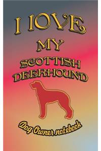 I Love My Scottish Deerhound - Dog Owner Notebook