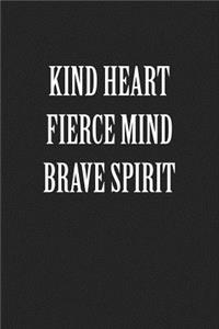 Kind Heart Fierce Mind Brave Spirit