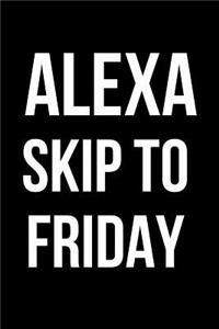 Alexa Skip to Friday
