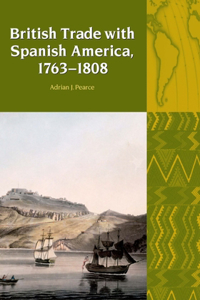 British Trade with Spanish America, 1763-1808