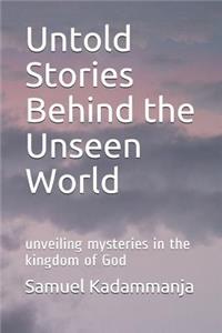 Untold Stories Behind the Unseen World