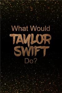 What Would Taylor Swift Do?