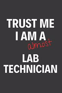 Trust Me I Am Almost A Lab Technician