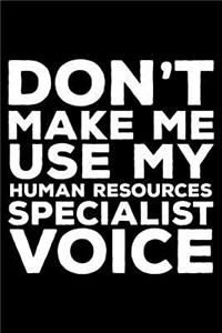 Don't Make Me Use My Human Resources Specialist Voice: 6x9 Notebook, Ruled, Funny Writing Notebook, Journal for Work, Daily Diary, Planner, Organizer for Human Resources Employees