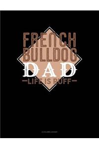French Bulldog Dad Life Is Ruff
