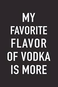 My Favorite Flavor of Vodka Is More