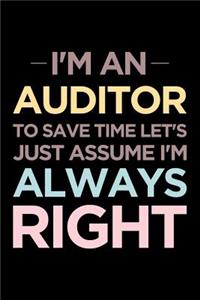 I'm an Auditor, to Save Time Let's Just Assume I'm Always Right: Blank Lined Office Humor Themed Journal and Notebook to Write In: Practical Interior