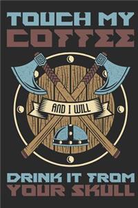 Touch My Coffee and I Will Drink It from Your Skull