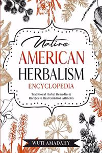 Native American Herbalism Encyclopedia