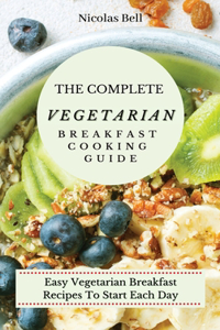 The Complete Vegetarian Breakfast Cooking Guide