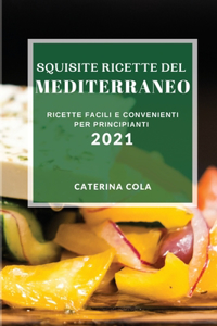 Squisite Ricette del Mediterraneo 2021 (Delicious Mediterranean Recipes 2021 Italian Edition)