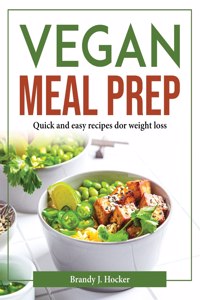 VEGAN MEAL PREP: QUICK AND EASY RECIPES