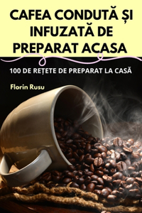 Cafea CondutĂ Și InfuzatĂ de Preparat Acasa