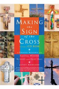 Making the Sign of the Cross: A Creative Resource for Seasonal Worship, Retreats and Quiet Days