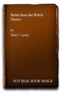Better Than the Witch Doctor: The Extraordinary Story of the Church in Nepal, and of One Woman's Remarkable Courage