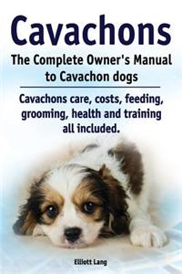 Cavachons. The Complete Owners Manual to Cavachon dogs