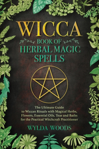 The Wicca Book of Herbal Magic Spells