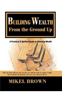 Building Wealth from the Ground Up