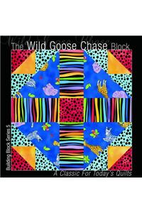 The Wild Goose Chase Block: A Classic for Today's Quilts