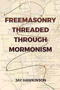 Freemasonry Threaded Through Mormonism