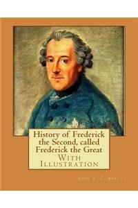 History of Frederick the Second, called Frederick the Great. By