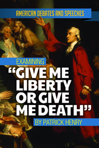 Examining Give Me Liberty or Give Me Death by Patrick Henry