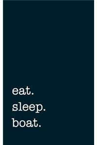 eat. sleep. boat. - Lined notebook