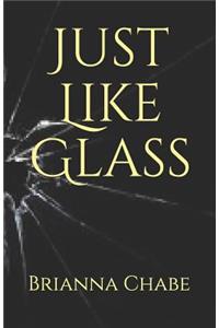 Just Like Glass