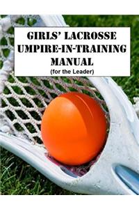 Girls' Lacrosse Umpire-In-Training Manual