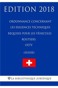 Ordonnance concernant les exigences techniques requises pour les véhicules routiers OETV (Suisse) - Edition 2018