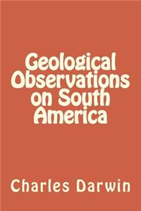 Geological Observations on South America