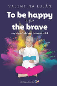 To Be Happy Is for the Brave