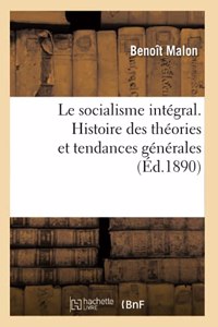 Socialisme Intégral. Histoire Des Théories Et Tendances Générales