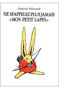 Ne m'appelez plus jamais mon petit lapin