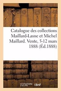 Catalogue d'Objets d'Art Et de Haute Curiosité Des Xvie, Xviie Et Xviiie Siècles: Des Collections Maillard-Lasne Et Michel Maillard. Vente, Valenciennes, 5-12 Mars 1888