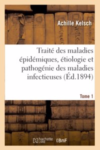 Traité des maladies épidémiques, étiologie et pathogénie des maladies infectieuses. Tome 1