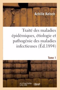 Traité des maladies épidémiques, étiologie et pathogénie des maladies infectieuses. Tome 1