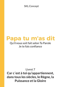 Car c'est à toi qu'appartiennent, dans tous les siècles, le règne, la puissance et la gloire