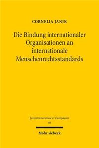 Die Bindung Internationaler Organisationen an Internationale Menschenrechtsstandards