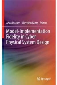 Model-Implementation Fidelity in Cyber Physical System Design