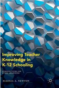 Improving Teacher Knowledge in K-12 Schooling