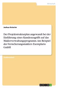 Projektstrukturplan angewandt bei der Einführung eines Kundenzugriffs auf das Maklerverwaltungsprogramm. Am Beispiel des Versicherungsmaklers Exemplario GmbH