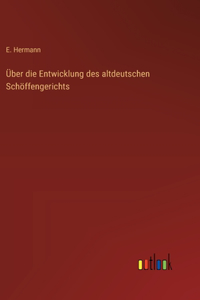 Über die Entwicklung des altdeutschen Schöffengerichts