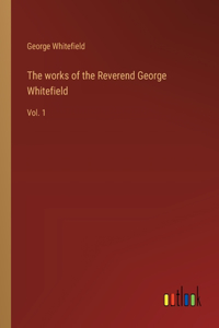 works of the Reverend George Whitefield