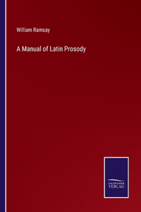 Manual of Latin Prosody