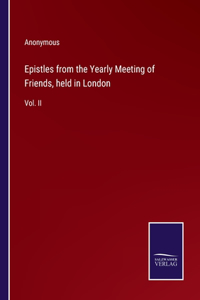 Epistles from the Yearly Meeting of Friends, held in London