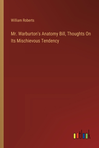 Mr. Warburton's Anatomy Bill, Thoughts On Its Mischievous Tendency