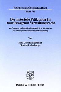 Die Materielle Praklusion Im Raumbezogenen Verwaltungsrecht: Verfassungs- Und Gemeinschaftsrechtliche Vorgaben / Verwaltungsrechtsdogmatische Einordnung