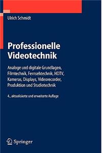 Professionelle Videotechnik: Analoge Und Digitale Grundlagen, Filmtechnik, Fernsehtechnik, HDTV, Kameras, Displays, Videorecorder, Produktion Und Studiotechnik