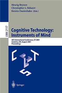 Cognitive Technology: Instruments of Mind: 4th International Conference, CT 2001 Coventry, Uk, August 6-9, 2001 Proceedings